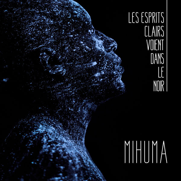 Mihuma Les esprits clairs voient dans le noir